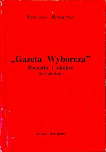 St. Remuszko - Gazeta Wyborcza. Początki i okolice-kalejdoskop.